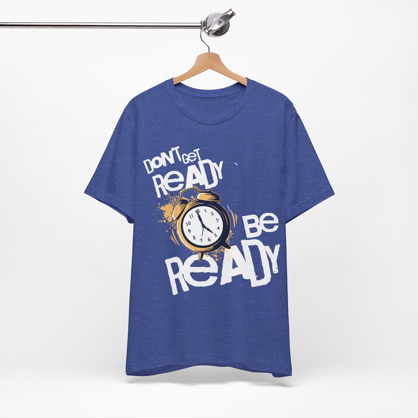 Don't Get READY Be READY | Unisex Jersey Short Sleeve Tee