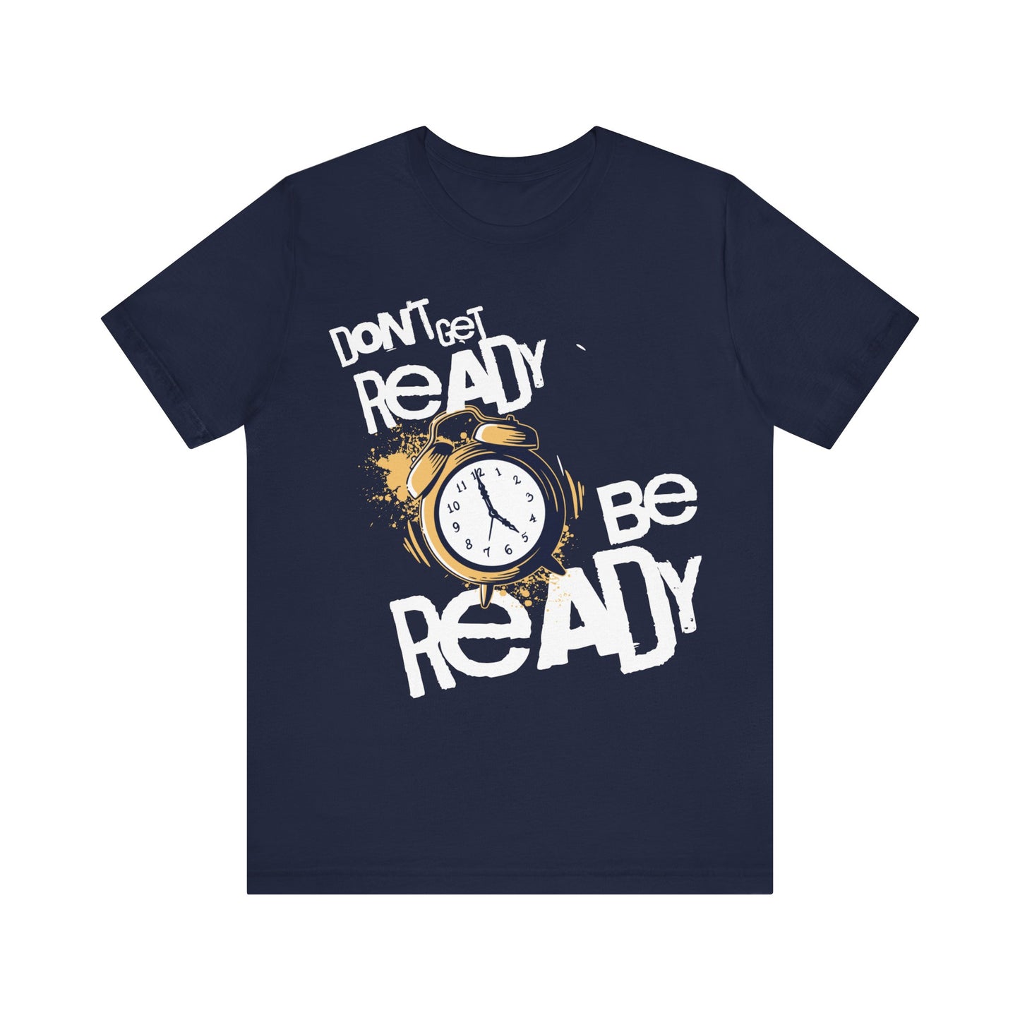 Don't Get READY Be READY | Unisex Jersey Short Sleeve Tee