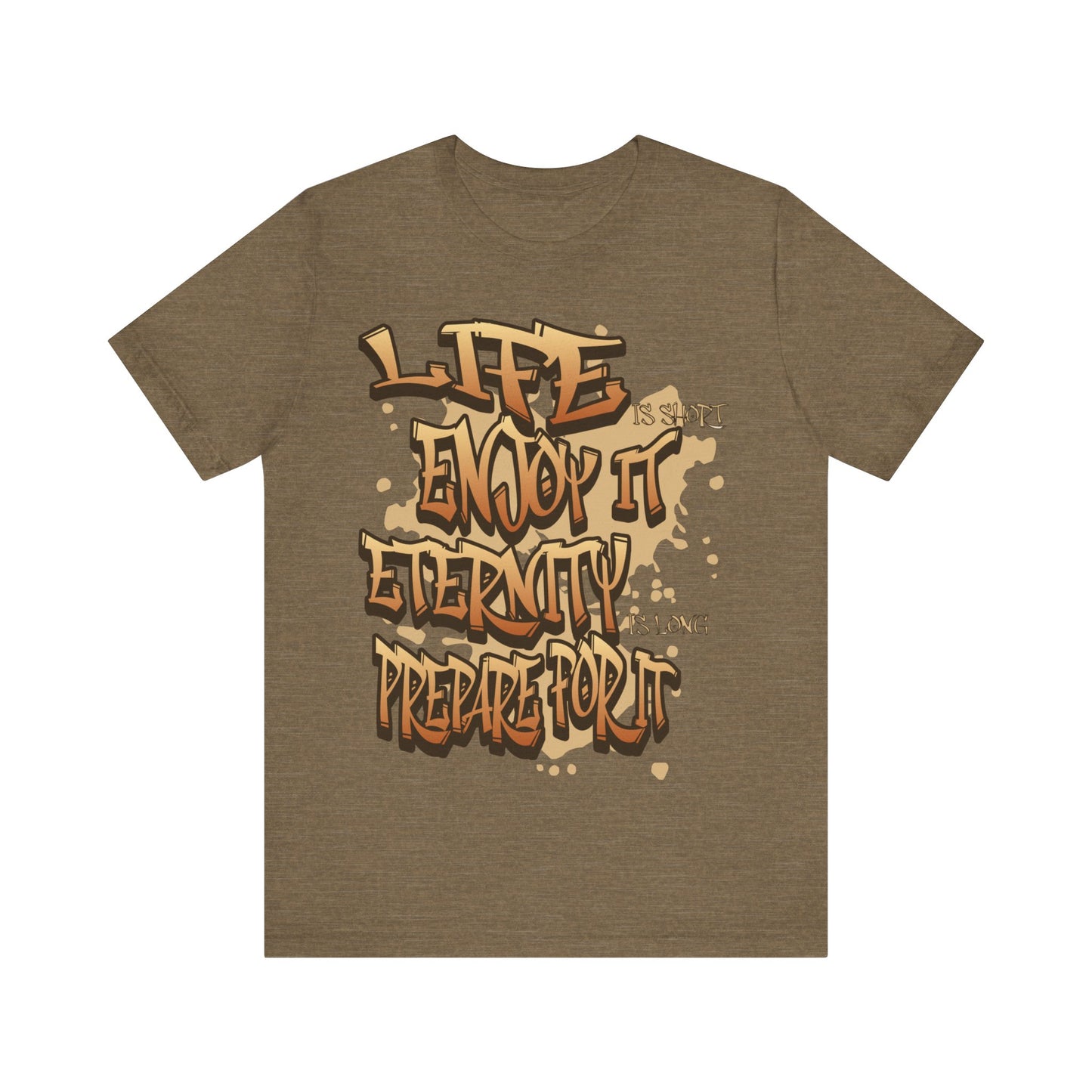 LIFE Enjoy It ETERNITY PREPARE For It  | Unisex Jersey Short Sleeve Tee