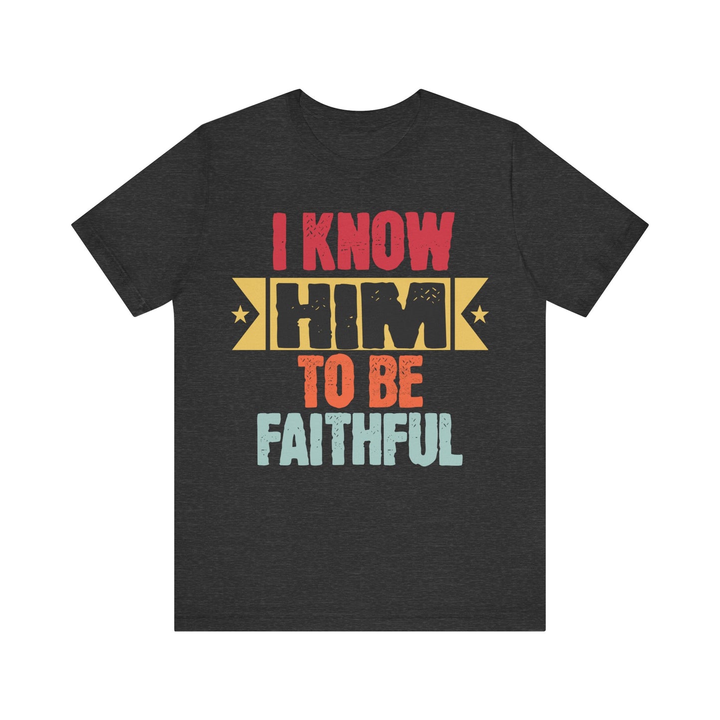 I Know HIM to Be Faithful | Unisex Jersey Short Sleeve Tee