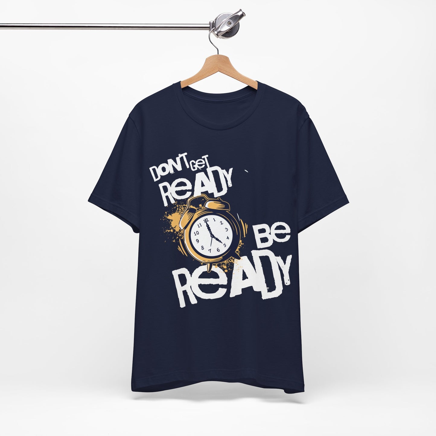 Don't Get READY Be READY | Unisex Jersey Short Sleeve Tee