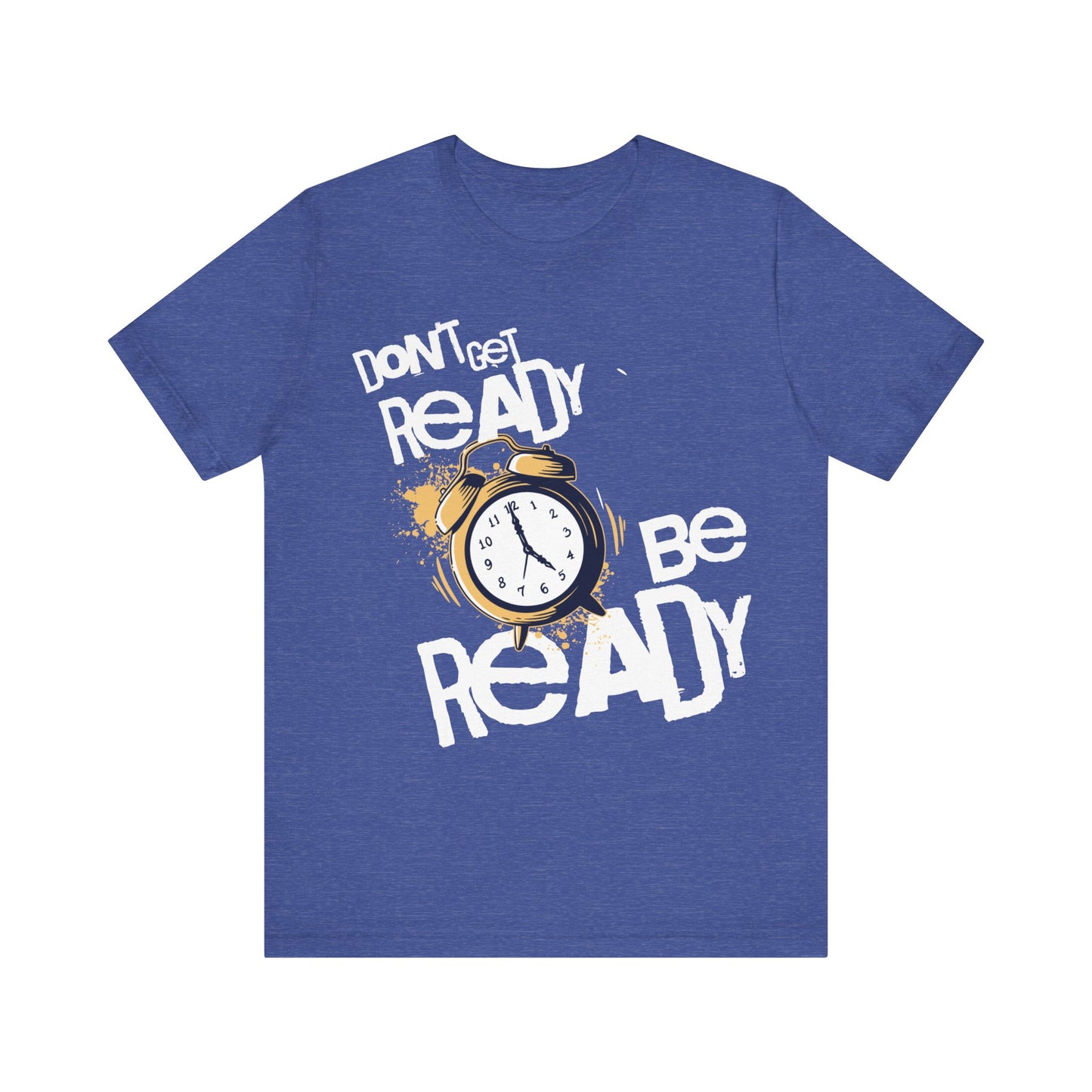 Don't Get READY Be READY | Unisex Jersey Short Sleeve Tee