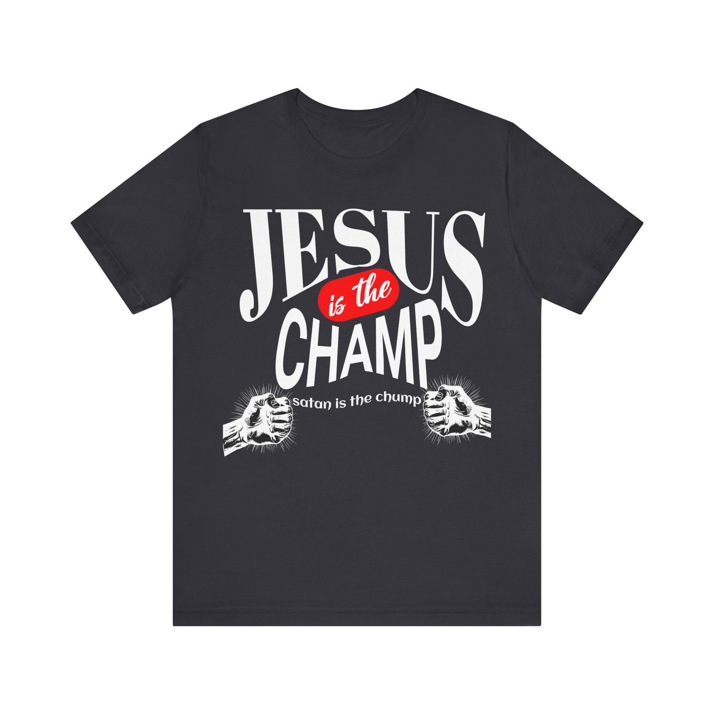 JESUS is the CHAMP satan is the chump | Unisex Jersey Short Sleeve Tee